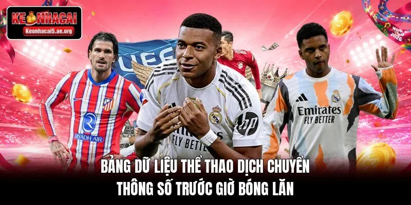 Bảng dữ liệu thể thao dịch chuyển thông số trước giờ bóng lăn