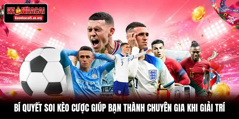 Bí quyết soi kèo cược giúp bạn thành chuyên gia khi giải trí