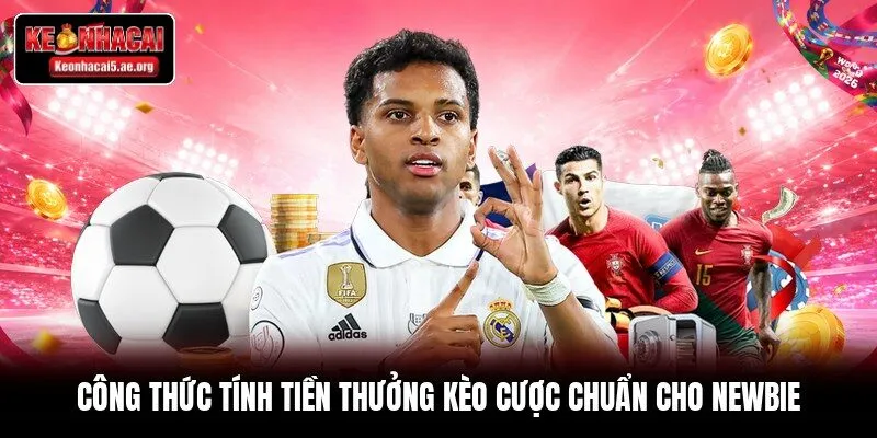 Công thức tính tiền thưởng kèo cược chuẩn cho newbie