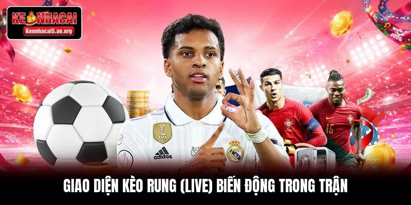 Giao diện kèo rung (live) biến động trong trận