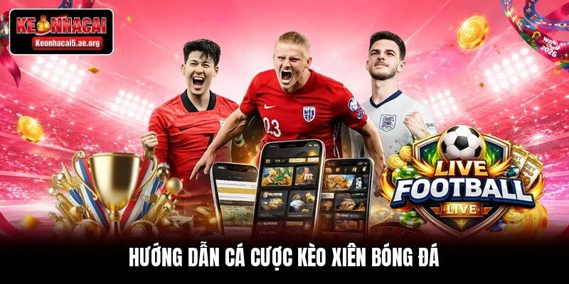 Hướng dẫn cá cược kèo xiên bóng đá