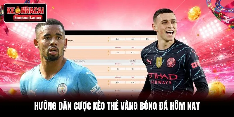 Hướng dẫn cược kèo thẻ vàng bóng đá hôm nay