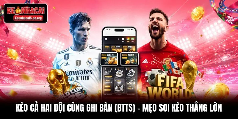 Kèo Cả Hai Đội Cùng Ghi Bàn (BTTS)