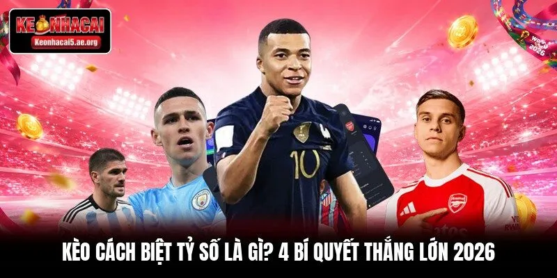 Kèo Cách Biệt Tỷ Số