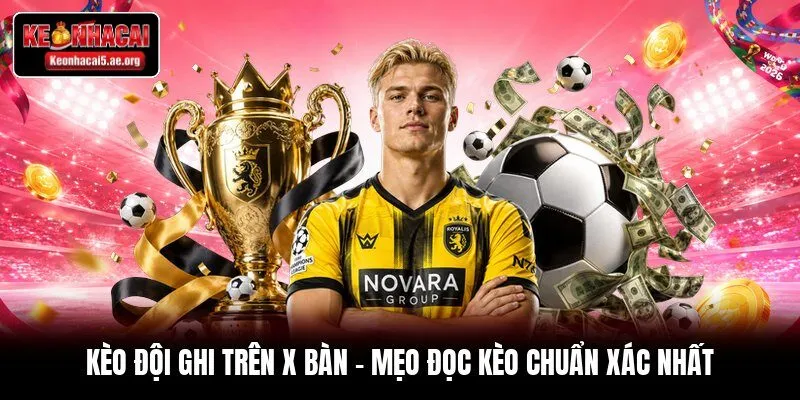 Kèo Đội Ghi Trên X Bàn