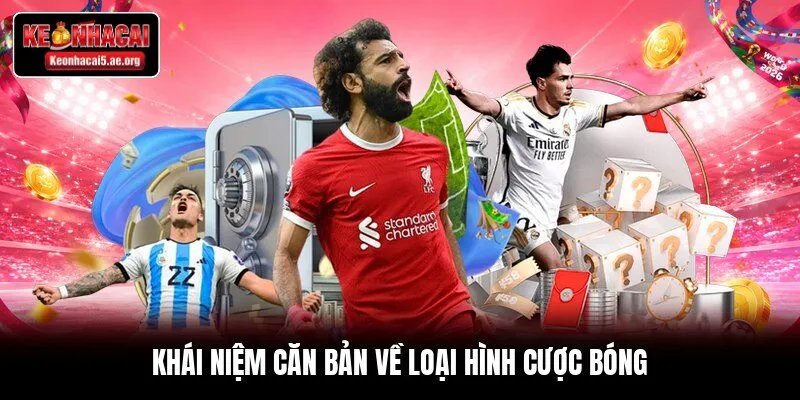 Khái niệm căn bản về loại hình cược bóng