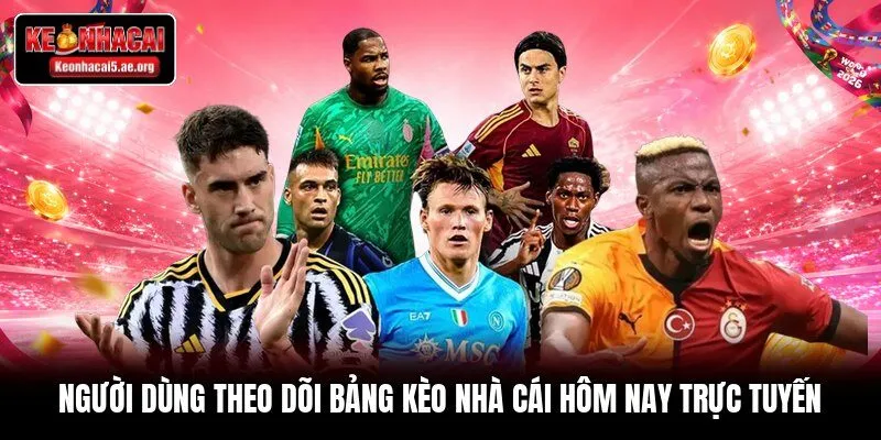 Người dùng theo dõi bảng kèo nhà cái hôm nay trực tuyến