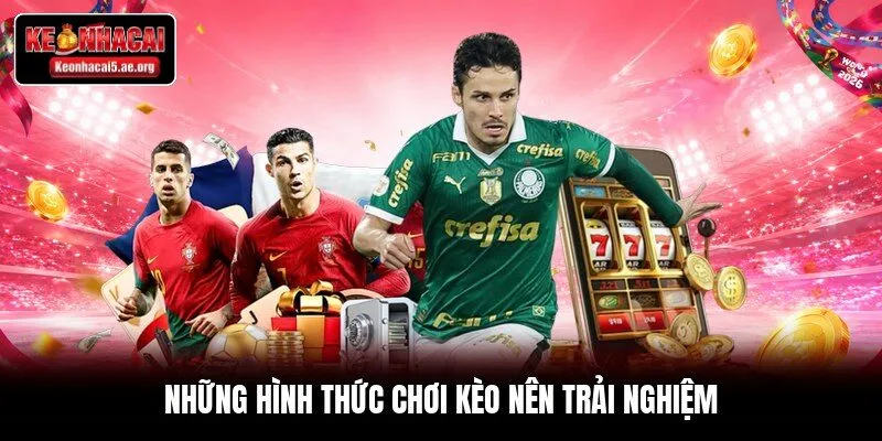 Những hình thức chơi kèo nên trải nghiệm